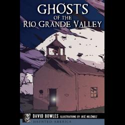 Ghosts of the Rio Grande Valley 