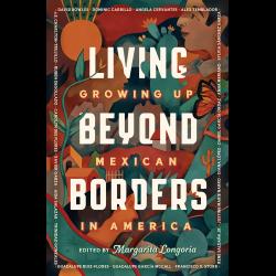 Living Beyond Borders: Growing Up Mexican in America 