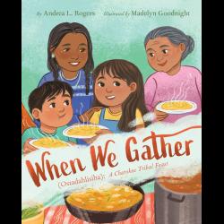 When We Gather (Ostadahlisiha): A Cherokee Tribal Feast 