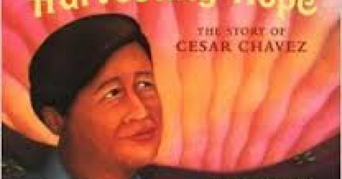 harvesting hope the story of cesar chavez by kathleen krull